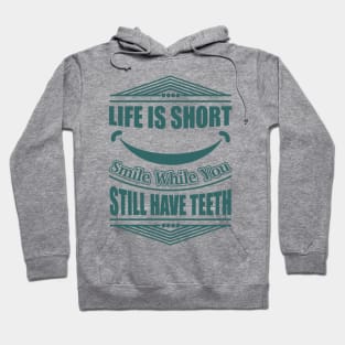 Life Is Short Smile While You Still Have Teeth Funny Quote Hoodie